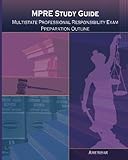 MPRE Study Guide: Multistate Professional Responsibility Examination Outline Study Guide MPRE Study Guide: Multistate Professional Responsibility Examination Outline Study Guide
