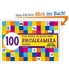 100 tolle Sachen, die Sie mit Ihrer Digitalkamera machen