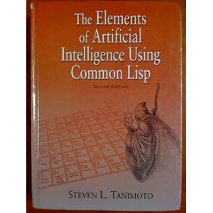 The Elements of Artificial Intelligence Using Common LISP Steven L. Tanimoto and S. Tanimoto
