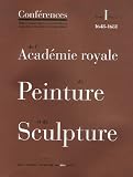 Revue ENSBA  / Conférences de l'Académie royale de Peinture et de Sculpture : Tome 1 Volume 1, Les Conférences au temps d'Henry Testelin 1648-1681