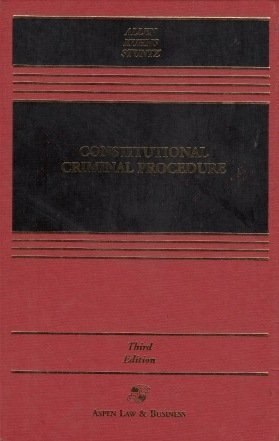 Constitutional Criminal Procedure, Third Edition (Aspen) (Casebook)