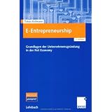 E-Entrepreneurship: Grundlagen der Unternehmensgr�ndung in der Net Economyvon "Tobias Kollmann"