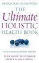 THE ULTIMATE HOLISTIC HEALTH BOOK: Your Guide to Health and Ultimate Well-being