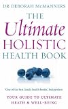 THE ULTIMATE HOLISTIC HEALTH BOOK: Your Guide to Health and Ultimate Well-being