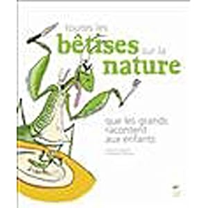 Toutes les b�tises sur la nature que les grands racontent aux enfants