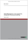 Talent Management - Ein integratives Konzept der Personalentwicklung (German Edition)