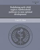 Redefining early child neglect: Subthreshold pathways to non-optimal development.