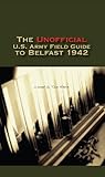 The Unofficial U.S. Army Field Guide to Belfast 1942