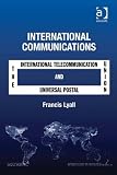 International communications : the International Telecommunication Union and the Universal Postal Union
