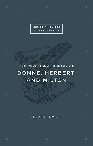 The Devotional Poetry of Donne, Herbert, and Milton (Christian Guides to the Classics)