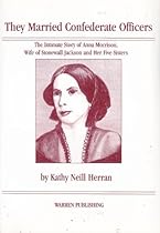 They Married Confederate Officers: The Intimate Story of Anna Morrison, Wife of Stonewall Jackson and her Five Sisters They Married Confederate Officers: The Intimate Story of Anna Morrison, Wife of Stonewall Jackson and her Five Sisters