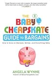 The Baby Cheapskate Guide to Bargains: How to Save on Blankets, Bottles, and Everything Baby