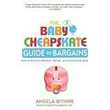 The Baby Cheapskate Guide to Bargains: How to Save on Blankets, Bottles, and Everything Baby