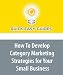 How To Develop Category Marketing Strategies for Your Small Business: Channel Marketing Strategy