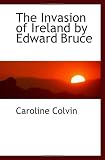 The Invasion of Ireland by Edward Bruce