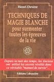 TECHNIQUES DE MAGIE BLANCHE pour surmonter toutes les �preuves de la vie