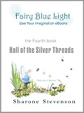 Hall of the Silver Threads (Book 4: Fairy Blue Light - Use Your Imagination eBooks)