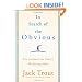 In Search of the Obvious: The Antidote for Today's Marketing Mess