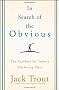In Search of the Obvious: The Antidote for Today's Marketing Mess