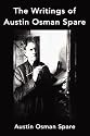 The Writings of Austin Osman Spare: Anathema of Zos, The Book of Pleasure and The Focus of Life