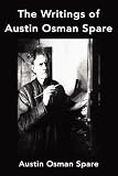 The Writings of Austin Osman Spare: "Anathema of Zos"," The Book of Pleasure" and "The Focus of Life"