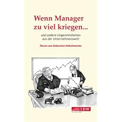 Wenn Manager zu viel kriegen...: und andere Ungereimtheiten aus der Unternehmenswelt