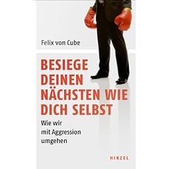 Besiege deinen N�chsten wie dich selbst: Wie wir mit Aggression umgehen
