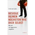 Besiege deinen N�chsten wie dich selbst: Wie wir mit Aggression umgehen