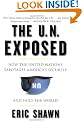 The U.N. Exposed: How the United Nations Sabotages America's Security and Fails the World