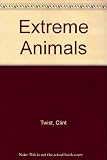 Extreme animals dictionary : an A to Z of the world's most incredible species