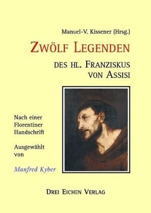 Drei Eichen Verlag Zw&ouml;lf Legenden des hl. Franziskus von Assisi: Nach einer Florentiner Handschrift