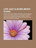 Live Jazz Albums (Music Guide): Archie Shepp Live Albums, Art Blakey Live Albums, Bill Evans Live Albums, Buddy Rich Live Albums