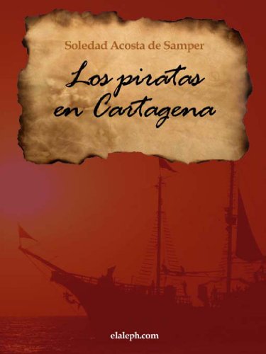 Los piratas en Cartagena - crónicas histórico novelescas (Spanish Edition)