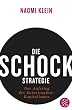 Die Schock-Strategie: Der Aufstieg des Katastrophen-Kapitalismus