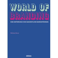 World of Branding Eine Einf�hrung in die ganzheitliche Markenf�hrung