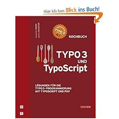 TYPO3 und TypoScript -- Kochbuch: L�sungen f�r die TYPO3-Programmierung mit TypoScript und PHP