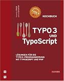TYPO3 und TypoScript - Kochbuch. Lösungen für die TYPO3-Programmierung mit TypoScript und PHP