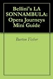 Bellini s LA SONNAMBULA: Opera Journeys Mini Guide (Opera Journeys Mini Guide Series)