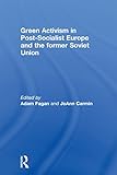Green activism in post-socialist Europe and the former Soviet Union