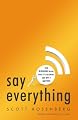 Say Everything: How Blogging Began, What It's Becoming, and Why It Matters