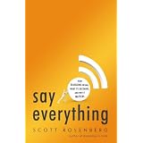 Say Everything: How Blogging Began, What It's Becoming, and Why It Mattersby Scott Rosenberg