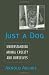 Just a Dog: Understanding Animal Cruelty and Ourselves (Animals, Culture, and Society)