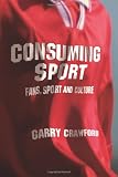 Consuming Sport: Fans, Sport and Culture
