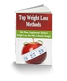 Top Weight Loss Methods: Diet Plans, Supplements, Medical Weight Loss, Diet Pills, Lifestyle Changes