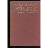 Moral Man and Immoral Society : A Study in Ethics and Politics
