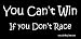 You Can't Win If You Don't Race Bumper Sticker / Decal