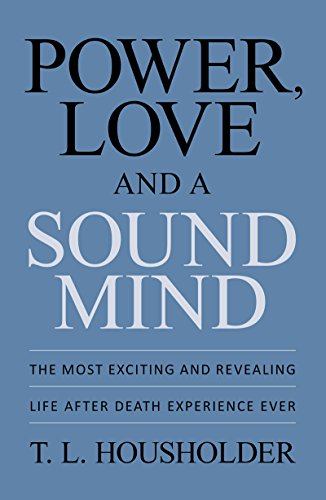 Christian Books: Power, Love and a Sound Mind: The Most Exciting and Revealing Life After Death Experience Ever: Christian:Bible:Verses:(Christian Books):Best Seller:2015
