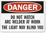 Danger: Do Not Watch Arc Welder At Work The Light May Blind You Laminated Vinyl Sign, 14