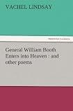 General William Booth Enters into Heaven : and other poems (TREDITION CLASSICS)