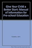 Give your child a better start : a manual of information for pre-school education
